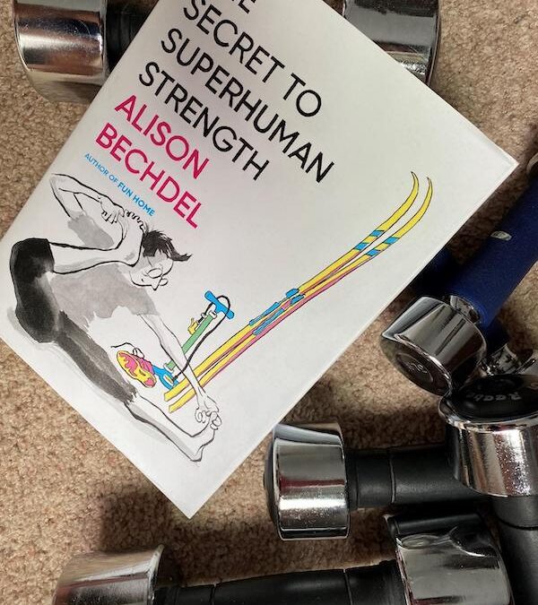 The Secret to Superhuman Strength by Alison Bechdel