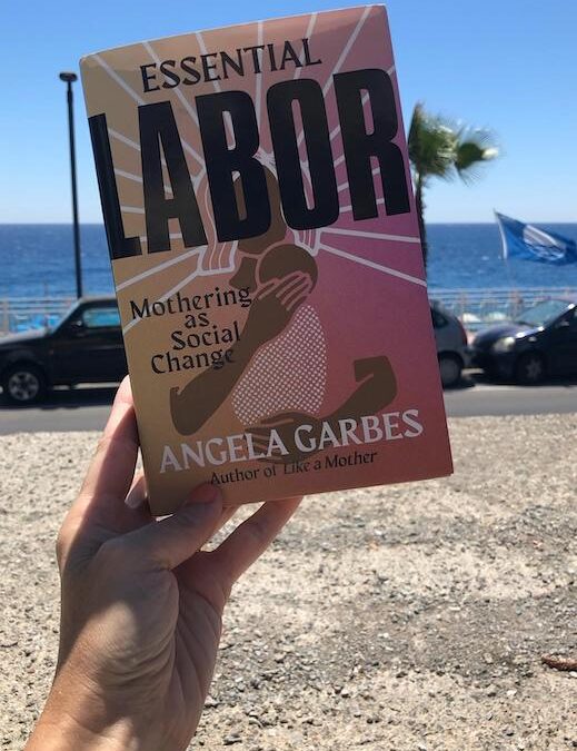 Essential Labor: Mothering as Social Change by Angela Garbes