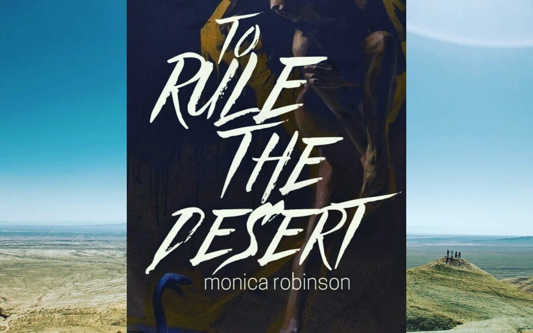 To Rule the Desert by Monica Robinson